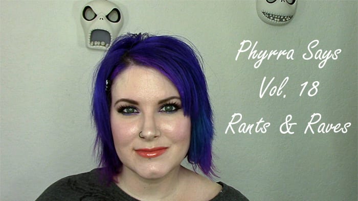 Phyrra Says Vol. 18 Rants and Raves