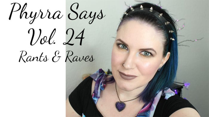 Phyrra Says Vol. 24 Rants and Raves