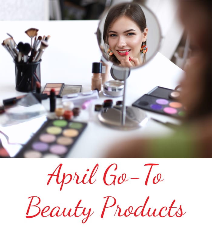 My April Go-To Beauty Products