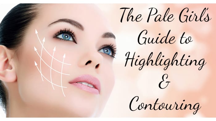 The Pale Girl’s Guide to Highlighting and Contouring