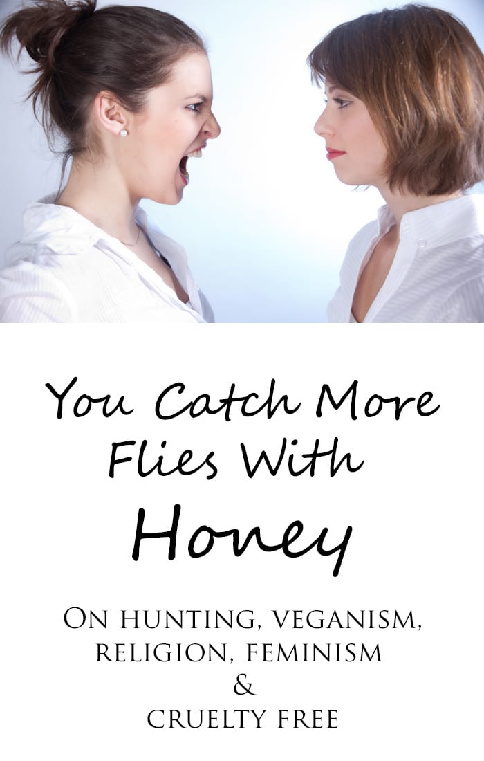 You Catch More Flies With Honey Extremism Cruelty Free Vegan