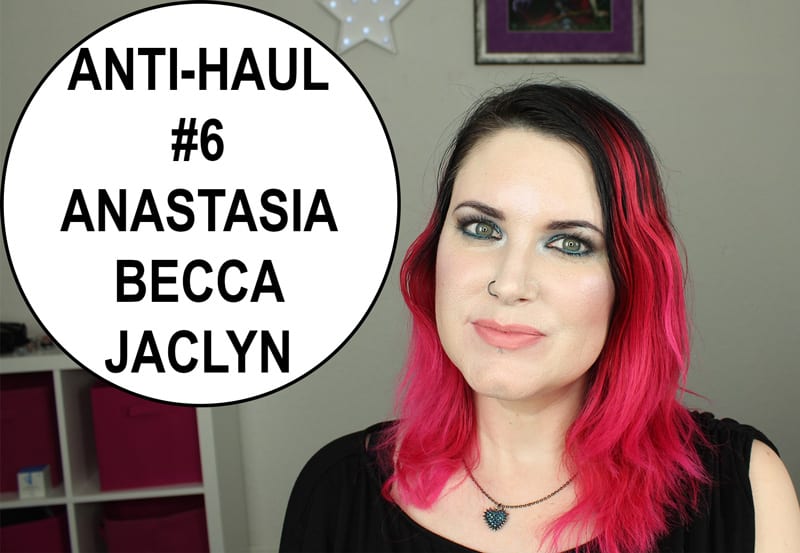 Anti-Haul #6 Anastasia, BECCA, Jaclyn Hill, Morphe, theBalm, & More