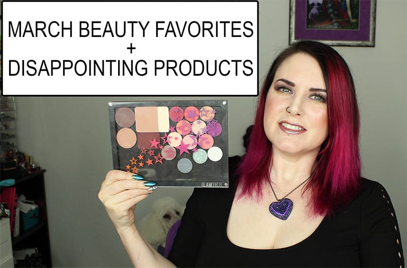 March Beauty Favorites and Disappointing Beauty Products