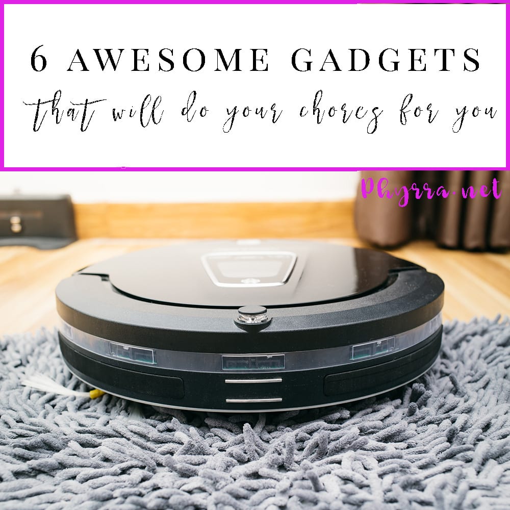 6 Awesome Gadgets That Will Do Your Chores for You